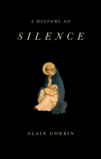 A History of Silence : From the Renaissance to the Present Day-9781509517367
