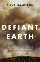 Defiant Earth : The Fate of Humans in the Anthropocene-9781509519750
