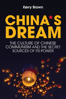 China's Dream : The Culture of Chinese Communism and the Secret Sources of its Power-9781509524570