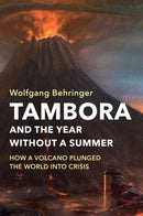 Tambora and the Year without a Summer : How a Volcano Plunged the World into Crisis-9781509525492