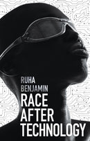 Race After Technology – Abolitionist Tools for the  New Jim Code