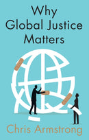 Why Global Justice Matters : Moral Progress in a Divided World-9781509531882