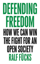 Defending Freedom : How We Can Win the Fight for an Open Society-9781509536245