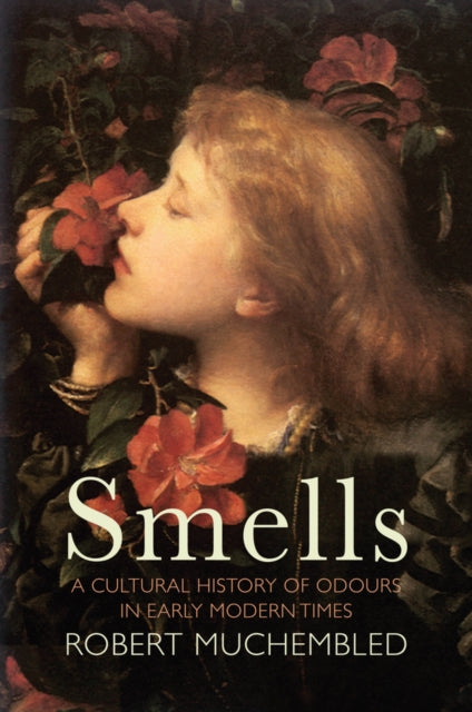 Smells : A Cultural History of Odours in Early Modern Times-9781509536788