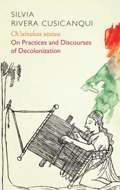 Ch'ixinakax utxiwa : On Decolonising Practices and Discourses-9781509537839