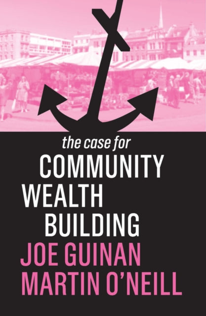 The Case for Community Wealth Building-9781509539031
