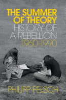 The Summer of Theory : History of a Rebellion, 1960-1990-9781509539857