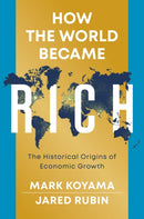 How the World Became Rich : The Historical Origins of Economic Growth-9781509540235