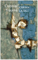 Colonial Trauma : A Study of the Psychic and Political Consequences of Colonial Oppression in Algeria-9781509541034