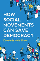 How Social Movements Can Save Democracy : Democratic Innovations from Below-9781509541270