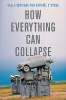 How Everything Can Collapse – A Manual for our Times
