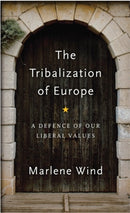 The Tribalization of Europe : A Defence of our Liberal Values-9781509541683