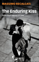 The Enduring Kiss : Seven Short Lessons on Love-9781509542499