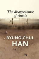 The Disappearance of Rituals : A Topology of the Present-9781509542765