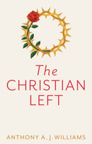 The Christian Left : An Introduction to Radical and Socialist Christian Thought-9781509542826