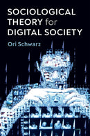 Sociological Theory for Digital Society : The Codes that Bind Us Together-9781509542970