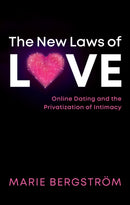 The New Laws of Love : Online Dating and the Privatization of Intimacy-9781509543526