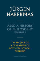 Also a History of Philosophy, Volume 1 : The Project of a Genealogy of Postmetaphysical Thinking-9781509543892