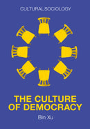 The Culture of Democracy : A Sociological Approach to Civil Society-9781509543991
