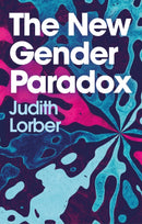 The New Gender Paradox : Fragmentation and Persistence of the Binary-9781509544363