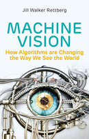 Machine Vision : How Algorithms are Changing the Way We See the World-9781509545230