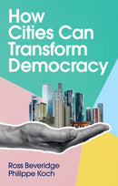 How Cities Can Transform Democracy-9781509545995