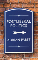 Postliberal Politics : The Coming Era of Renewal-9781509546817