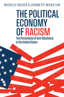 The Political Economy of Racism: The Persistence o f Anti–Blackness in the United States
