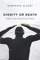 Dignity or Death : Ethics and Politics of Race-9781509548668