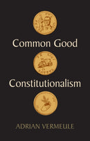 Common Good Constitutionalism-9781509548873