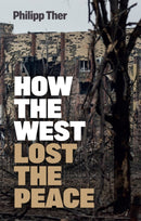 How the West Lost the Peace : The Great Transformation Since the Cold War-9781509550609