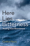 Here Lies Bitterness : Healing from Resentment-9781509551040