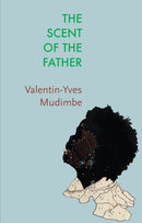 The Scent of the Father : Essay on the Limits of Life and Science in Sub-Saharan Africa-9781509551392