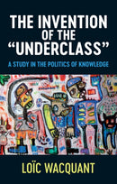 The Invention of the Underclass – A Study in the Politics of Knowledge