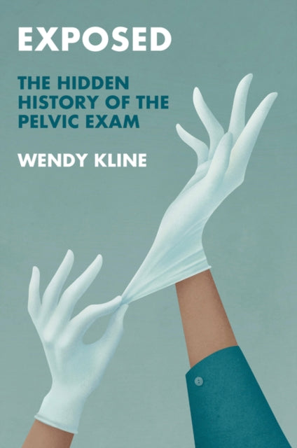 Exposed : The Hidden History of the Pelvic Exam-9781509552665