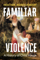Familiar Violence : A History of Child Abuse-9781509552917