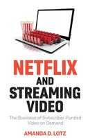 Netflix and Streaming Video : The Business of Subscriber-Funded Video on Demand-9781509552955