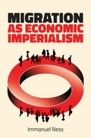 Migration as Economic Imperialism : How International Labour Mobility Undermines Economic Development in Poor Countries-9781509553990