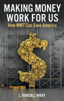 Making Money Work for Us : How MMT Can Save America-9781509554263