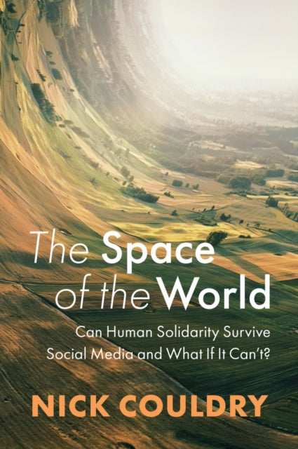 The Space of the World – Can Human Solidarity Survive Social Media and What If It Can't?