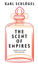 The Scent of Empires : Chanel No. 5 and Red Moscow-9781509554928