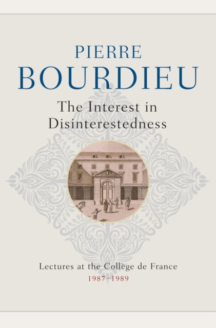 The Interest in Disinterestedness – Lectures at the College de France 1987–1989