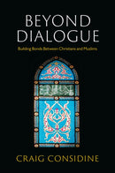 Beyond Dialogue : Building Bonds Between Christians and Muslims-9781509555277