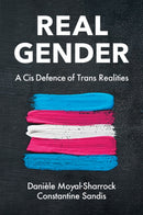 Real Gender : A Cis Defence of Trans Realities-9781509555857