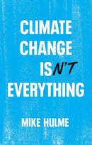 Climate Change isn't Everything : Liberating Climate Politics from Alarmism-9781509556168
