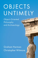 Objects Untimely : Object-Oriented Philosophy and Archaeology-9781509556557