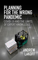 Planning for the Wrong Pandemic : Covid-19 and the Limits of Expert Knowledge-9781509557288