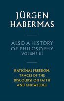 Also a History of Philosophy, Volume 3: Rational F reedom. Traces of the Discourse on Faith and Knowl edge