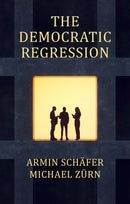 The Democratic Regression : The Political Causes of Authoritarian Populism-9781509558773