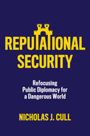 Reputational Security : Refocusing Public Diplomacy for a Dangerous World-9781509559268